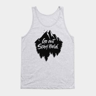 Go out stay bold ! - outdoors mountain design Tank Top